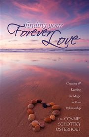 Finding your forever love creating and keeping the magic in your relationship cover image
