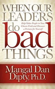 When our leaders do bad things help other people in your chosen field and discover a fortune for yourself cover image