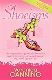 Shoeisms working woman's guide to take control and be the sassy, successful woman you know you can be cover image