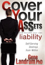 Cover your assets and become your own liability self-serving destroys from within! cover image