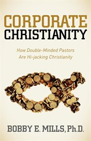 Corporate Christianity how double-minded pastors are hi-jacking Christianity cover image