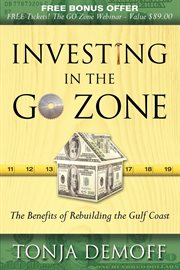 Investing in the GO Zone the benefits of rebuilding the Gulf Coast cover image