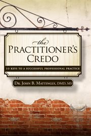 The practitioner's credo 10 keys to a successful professional practice cover image
