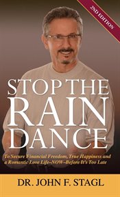 Stop the rain dance to secure financial freedom, true happiness and a romantic love life-now-before it's too late cover image
