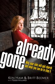 Already gone : why your kids will quit church and what you can do to stop it cover image