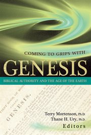 Coming to Grips With Genesis Biblical Authority and the Age of the Earth cover image