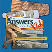 The answers book for kids. Volume 2, 22 questions from kids on dinosaurs and the flood of Noah cover image