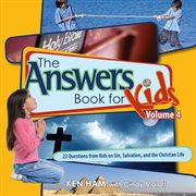 The answers book for kids. Volume 4, 22 questions from kids on sin, salvation and the Christian life cover image