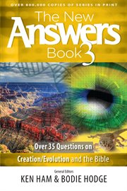 The new answers book. [volume] 3, Over 35 questions on creation/evolution and the bible cover image