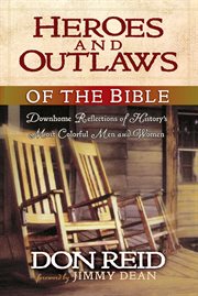 Heroes and outlaws of the bible down home reflections of history's most colorful men and women cover image