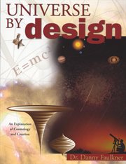 Universe by design an explanation of cosmology and creation cover image