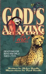 God's amazing creatures & me : devotions for boys and girls, ages 6 to 10 cover image