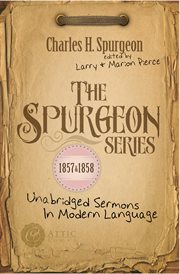 The Spurgeon Series 1857 & 1858 Unabridged Sermons In Modern Language cover image