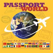 Passport to the world : your A to Z guided language tour cover image