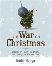 The war on Christmas : battles in faith, tradition, and religious expression cover image