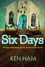 Six days : the age of the Earth and the decline of the church cover image