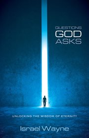 Questions God asks unlocking the wisdom of eternity cover image