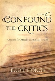 Confound the critics answers for attacks on biblical truths cover image