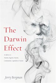 The Darwin effect its influence on Nazism, eugenics, capitalism & sexism cover image