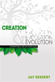 Creation & evolution compatible or in conflict? cover image
