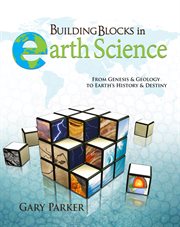 Building blocks in earth science : from genesis & geology to earth's history & destiny cover image