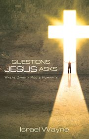 Questions Jesus asks : where divinity meets humanity cover image