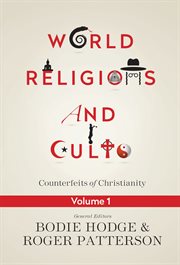 World religions and cults volume 1. Counterfeits of Christianity cover image