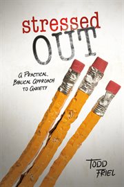 Stressed out. A Practical, Biblical Approach to Anxiety cover image