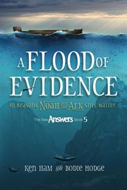 A flood of evidence. 40 Reasons Noah and the Ark Still Matter cover image