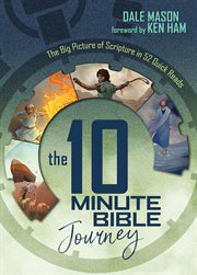 The 10 minute bible journey. The Big Picture of Scripture in 52 Quick Reads cover image