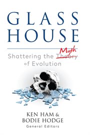 Glass house. Shattering the Myth of Evolution cover image