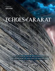 Echoes of Ararat : A Collection of over 300 Flood Legends from North and South America cover image