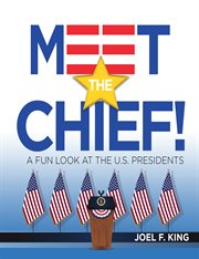 Meet the chief. A Fun Look at the U.S. Presidents cover image
