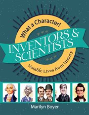 Inventors and Scientists : What A Character! Notable Lives from History cover image
