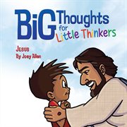 Big Thoughts for Little Thinkers: Jesus cover image