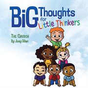 Big Thoughts for Little Thinkers: The Church cover image