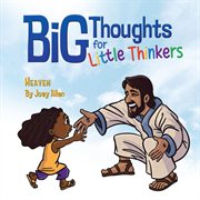 Big Thoughts for Little Thinkers: Heaven cover image