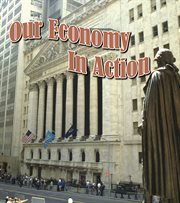 Our Economy in Action Our Economy in Action