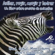 Aullar, rugir, mugir y ladrar un libro sobre sonidos de animales Aullar, rugir, mugir y ladrar un libro sobre sonidos de animales