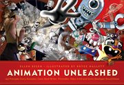 Animation unleashed: 100 principles every animator, comic book writer, filmmaker, video artist, and game developer should know cover image