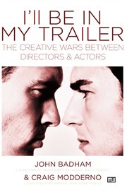 I'll be in my trailer: the creative wars between directors and actors cover image