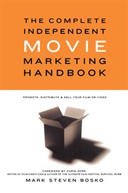 The complete independent movie marketing handbook: promote, distribute & sell your film or video cover image