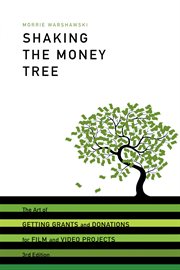 Shaking the money tree: the art of getting grants and donations for film and video projects cover image
