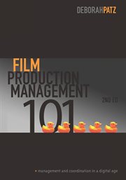 Film production management 101: management and coordination in a digital age cover image