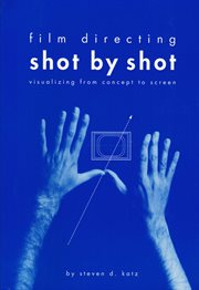 Film directing shot by shot: visualizing from concept to screen cover image