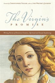 The virgin's promise: writing stories of feminine creative, spiritual, and sexual awakening cover image