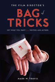 The film director's bag of tricks: how to get what you want from writers and actors cover image
