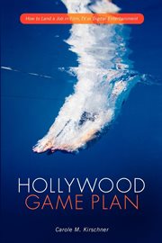 Hollywood game plan: how to land a job in film, tv, or digital entertainment cover image