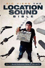 The location sound bible: how to record professional dialogue for film and TV cover image
