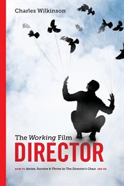 The working film director: how to arrive, survive, & thrive in the director's chair cover image